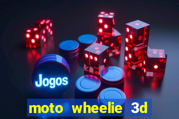 moto wheelie 3d dinheiro infinito